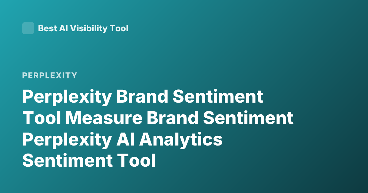 Perplexity Brand Sentiment Tool Measure Brand Sentiment Perplexity AI Analytics Sentiment Tool