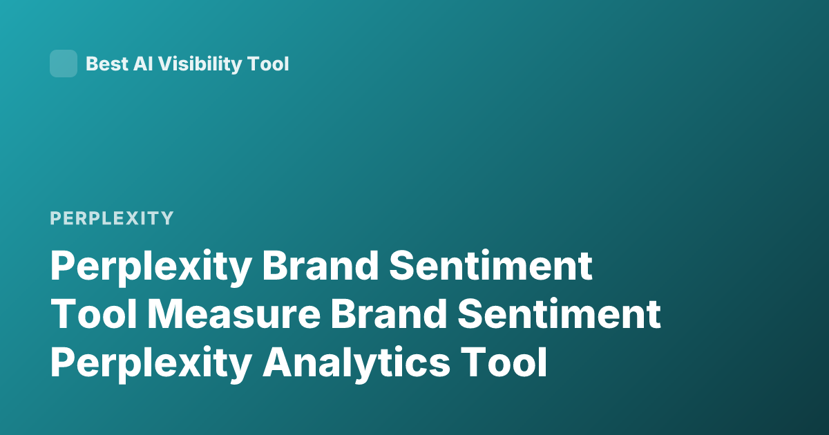 Perplexity Brand Sentiment Tool Measure Brand Sentiment Perplexity Analytics Tool