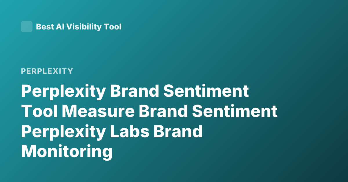 Perplexity Brand Sentiment Tool Measure Brand Sentiment Perplexity Labs Brand Monitoring