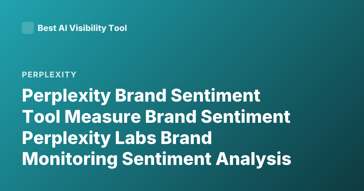 Perplexity Brand Sentiment Tool Measure Brand Sentiment Perplexity Labs Brand Monitoring Sentiment Analysis