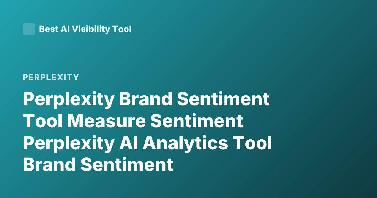 Perplexity Brand Sentiment Tool Measure Sentiment Perplexity AI Analytics Tool Brand Sentiment