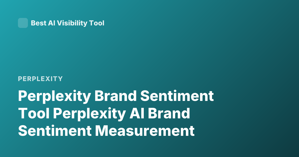 Perplexity Brand Sentiment Tool Perplexity AI Brand Sentiment Measurement