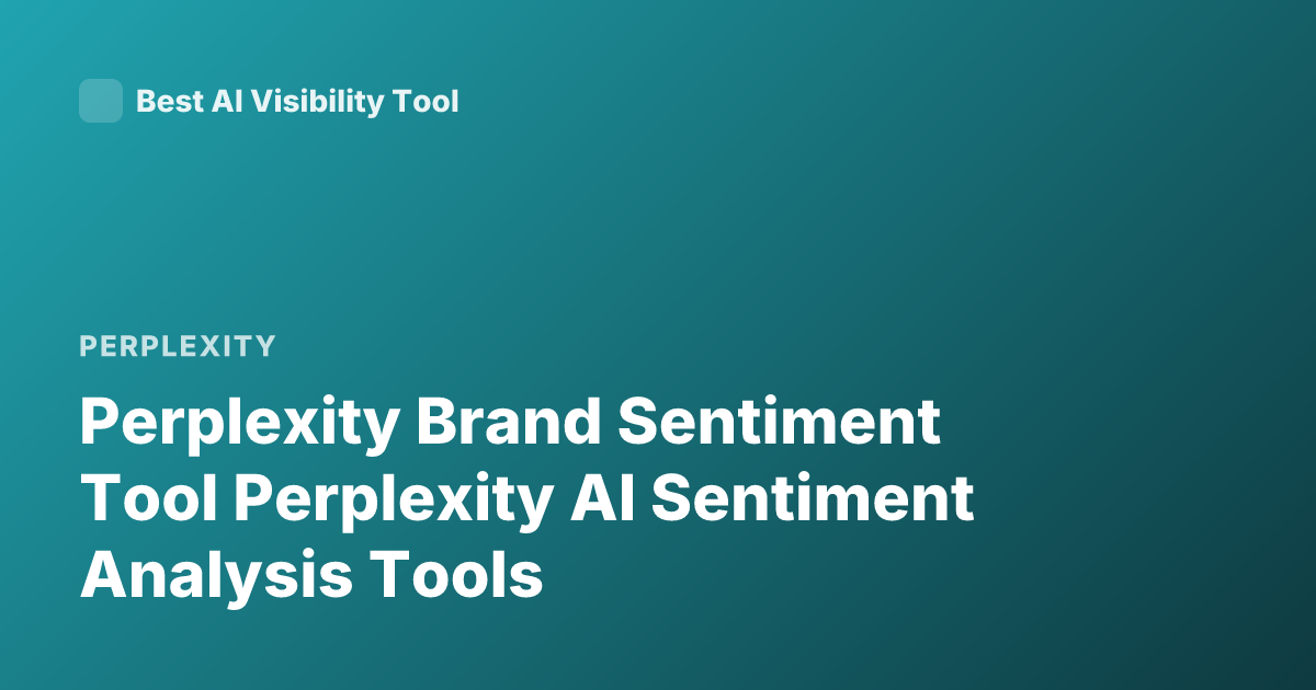 Perplexity Brand Sentiment Tool Perplexity AI Sentiment Analysis Tools