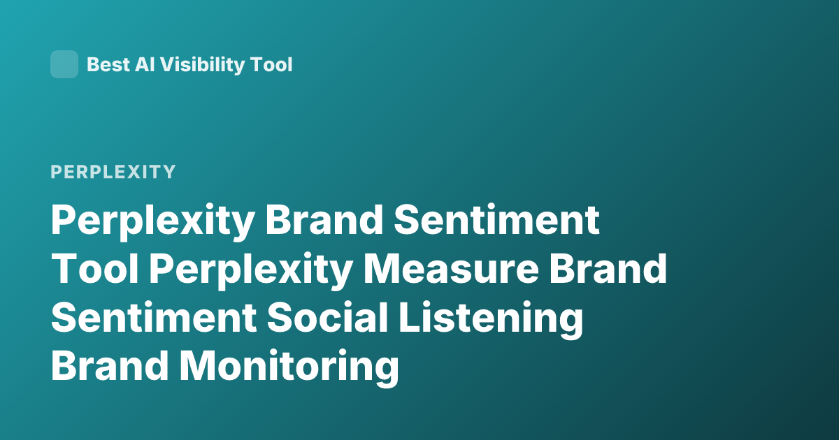 Perplexity Brand Sentiment Tool Perplexity Measure Brand Sentiment Social Listening Brand Monitoring
