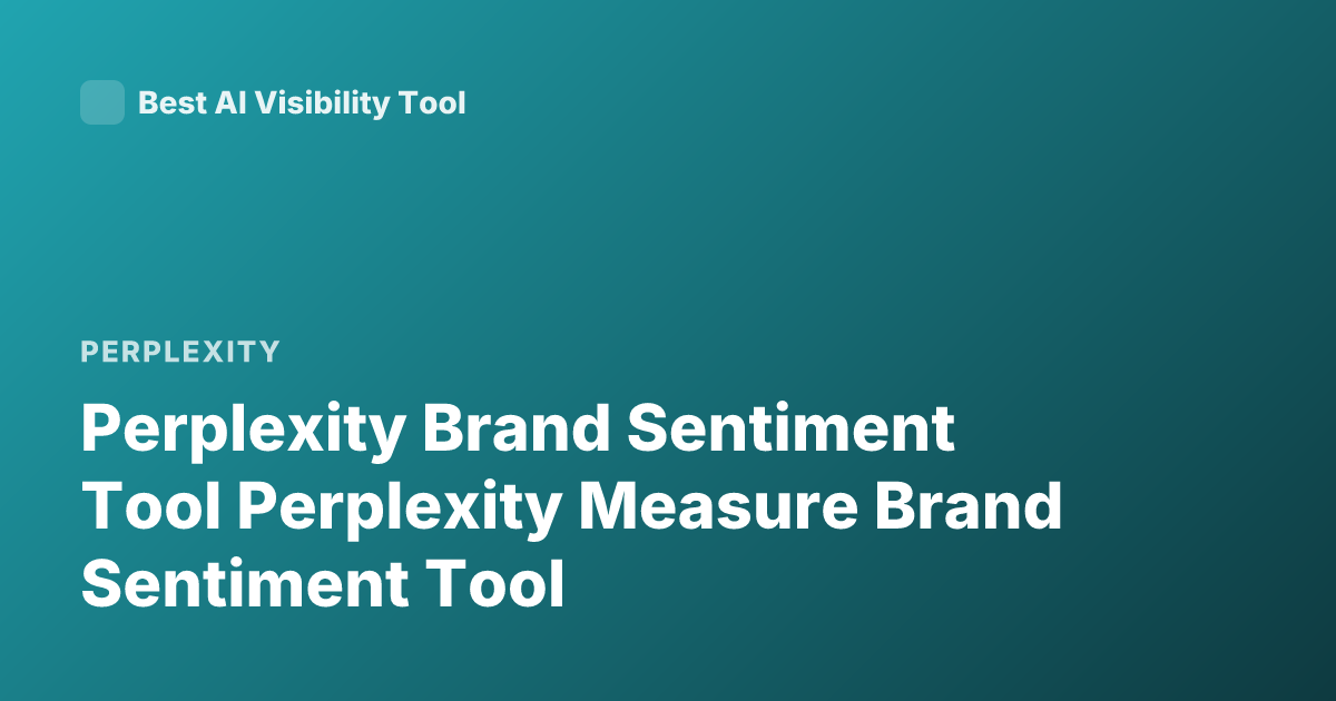 Perplexity Brand Sentiment Tool Perplexity Measure Brand Sentiment Tool