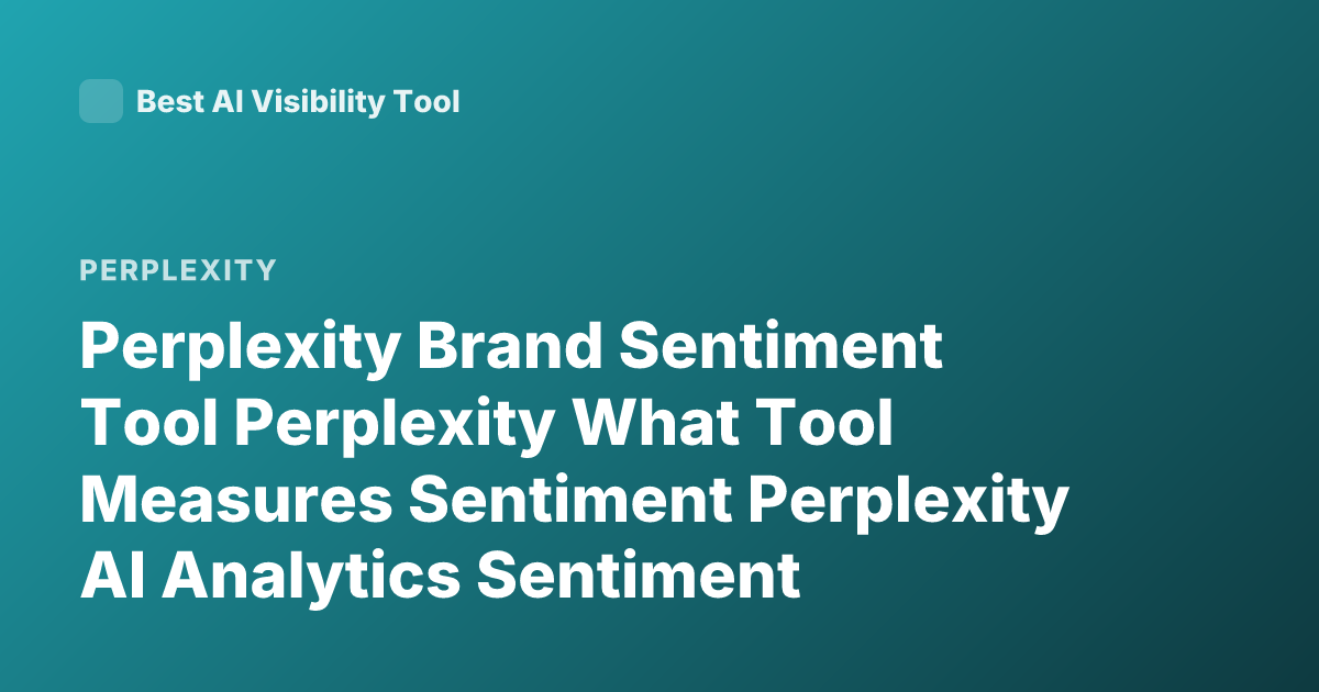 Perplexity Brand Sentiment Tool Perplexity What Tool Measures Sentiment Perplexity AI Analytics Sentiment