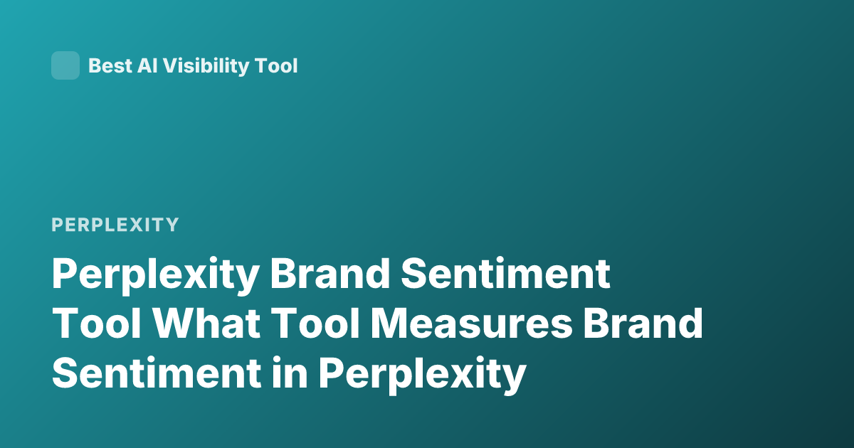 Perplexity Brand Sentiment Tool What Tool Measures Brand Sentiment in Perplexity