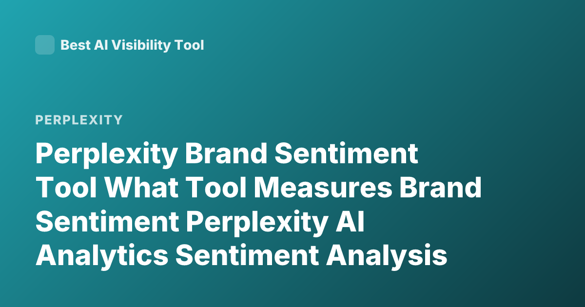 Perplexity Brand Sentiment Tool What Tool Measures Brand Sentiment Perplexity AI Analytics Sentiment Analysis Tool