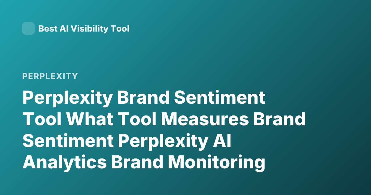 Perplexity Brand Sentiment Tool What Tool Measures Brand Sentiment Perplexity AI Analytics Brand Monitoring Perplexity Sentiment Analysis