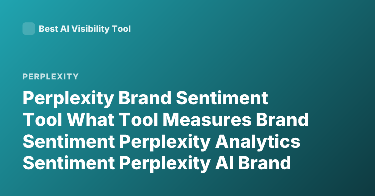 Perplexity Brand Sentiment Tool What Tool Measures Brand Sentiment Perplexity Analytics Sentiment Perplexity AI Brand Monitoring