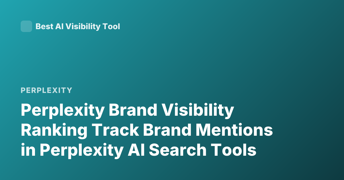 Perplexity Brand Visibility Ranking Track Brand Mentions in Perplexity AI Search Tools