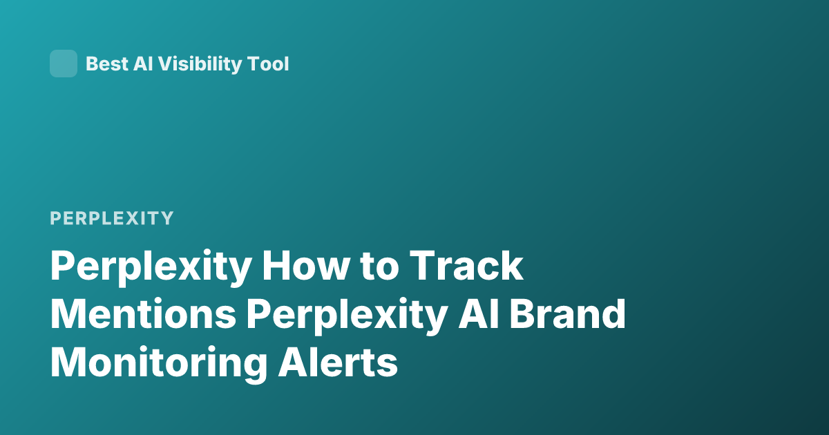 Perplexity How to Track Mentions Perplexity AI Brand Monitoring Alerts