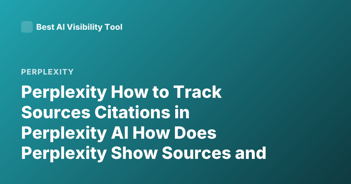 Perplexity How to Track Sources Citations in Perplexity AI How Does Perplexity Show Sources and Citations