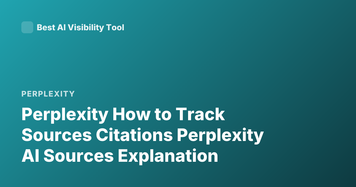 Perplexity How to Track Sources Citations Perplexity AI Sources Explanation