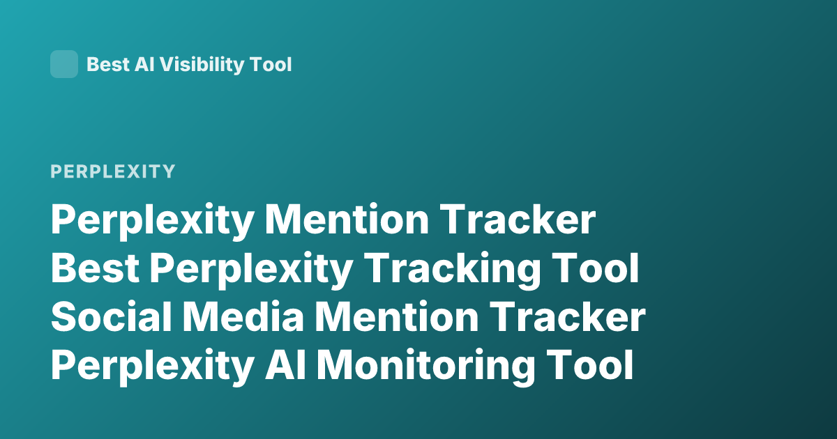 Perplexity Mention Tracker Best Perplexity Tracking Tool Social Media Mention Tracker Perplexity AI Monitoring Tool