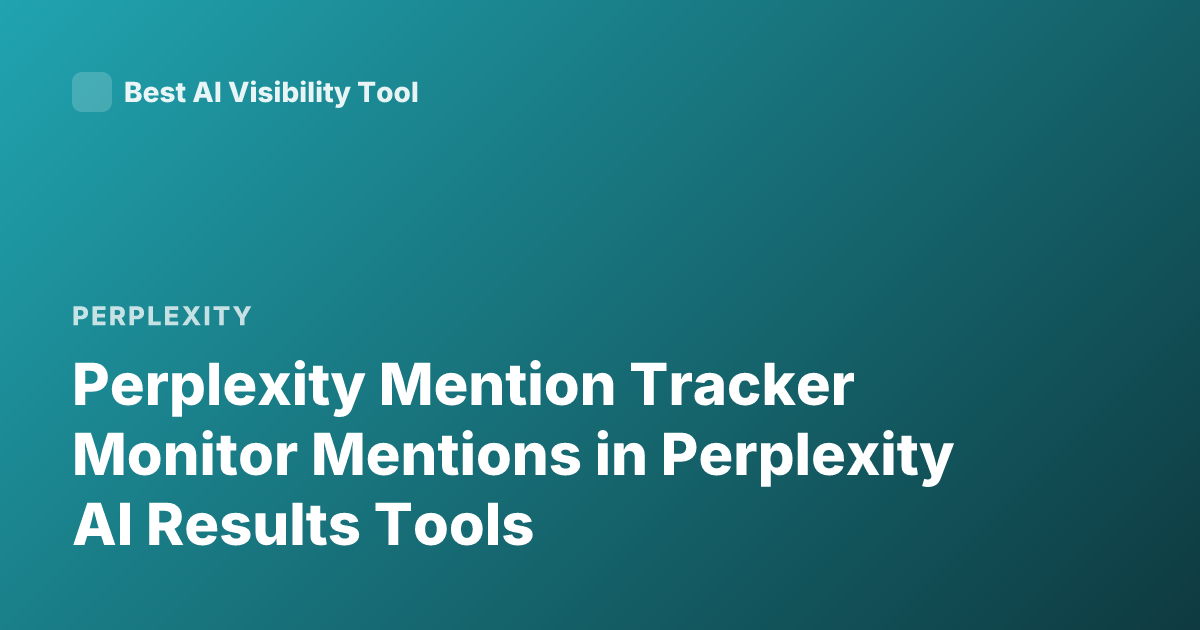 Perplexity Mention Tracker Monitor Mentions in Perplexity AI Results Tools