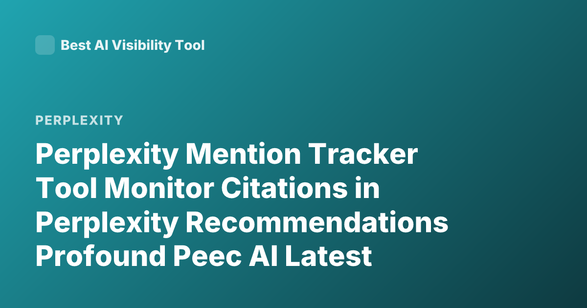 Perplexity Mention Tracker Tool Monitor Citations in Perplexity Recommendations Profound Peec AI Latest