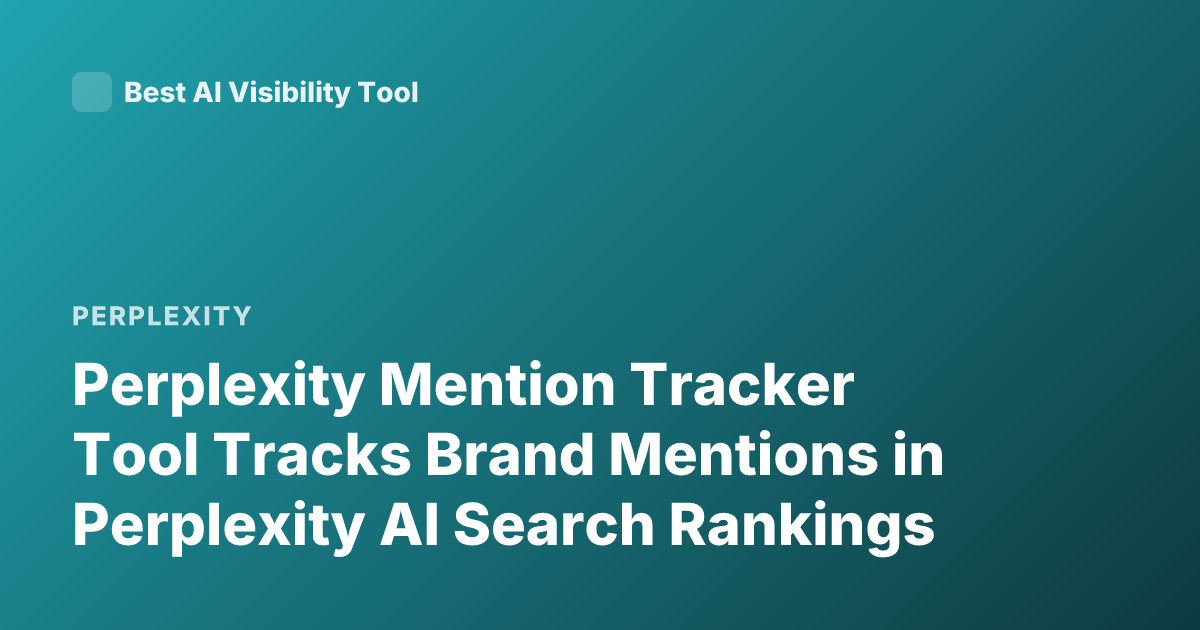 Perplexity Mention Tracker Tool Tracks Brand Mentions in Perplexity AI Search Rankings