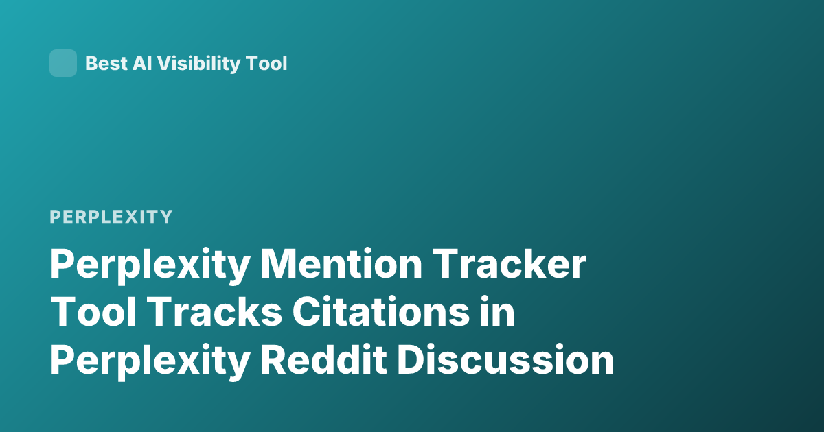 Perplexity Mention Tracker Tool Tracks Citations in Perplexity Reddit Discussion