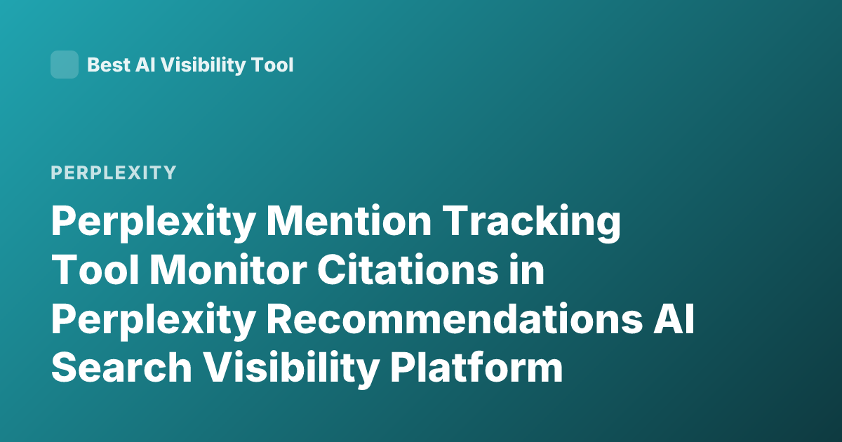 Perplexity Mention Tracking Tool Monitor Citations in Perplexity Recommendations AI Search Visibility Platform