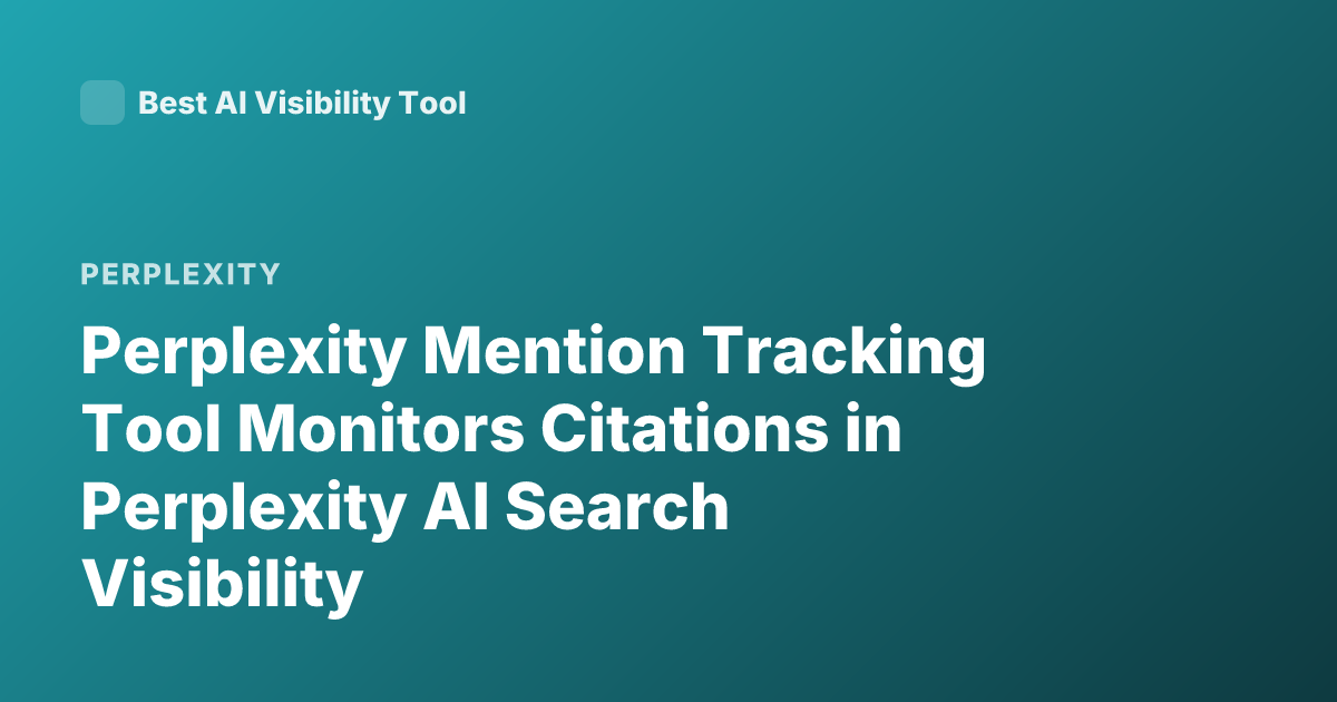 Perplexity Mention Tracking Tool Monitors Citations in Perplexity AI Search Visibility