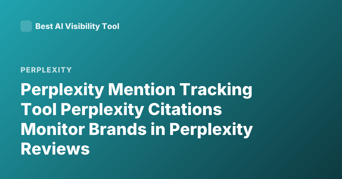Perplexity Mention Tracking Tool Perplexity Citations Monitor Brands in Perplexity Reviews