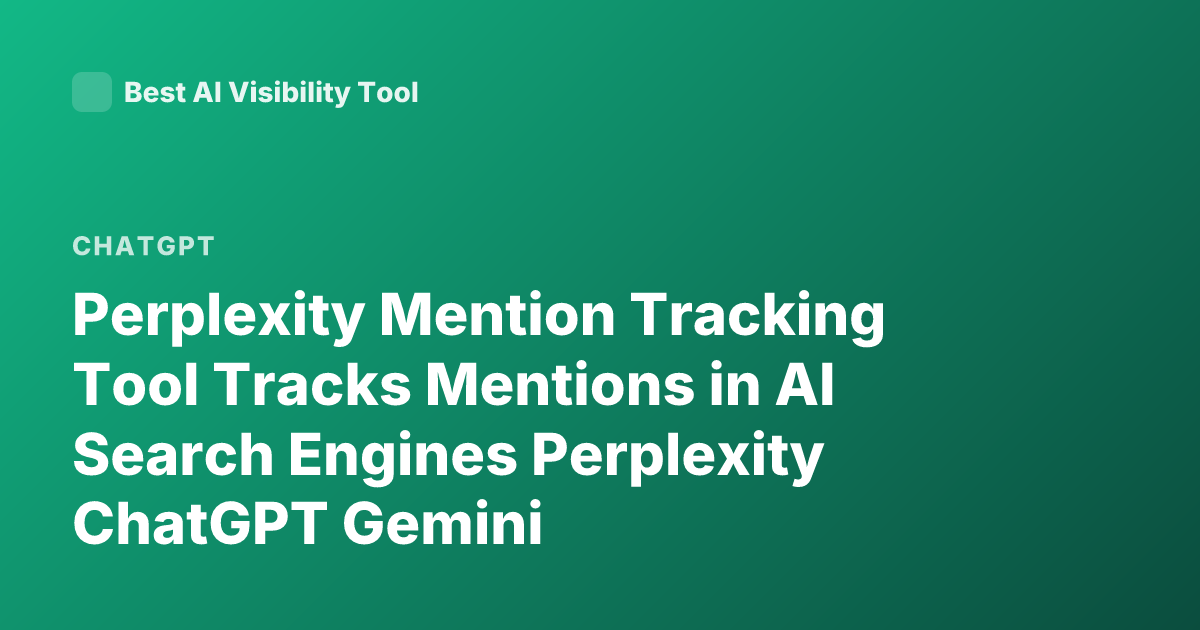 Perplexity Mention Tracking Tool Tracks Mentions in AI Search Engines Perplexity ChatGPT Gemini