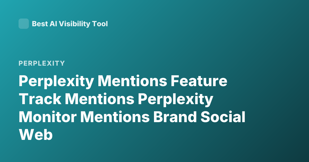 Perplexity Mentions Feature Track Mentions Perplexity Monitor Mentions Brand Social Web