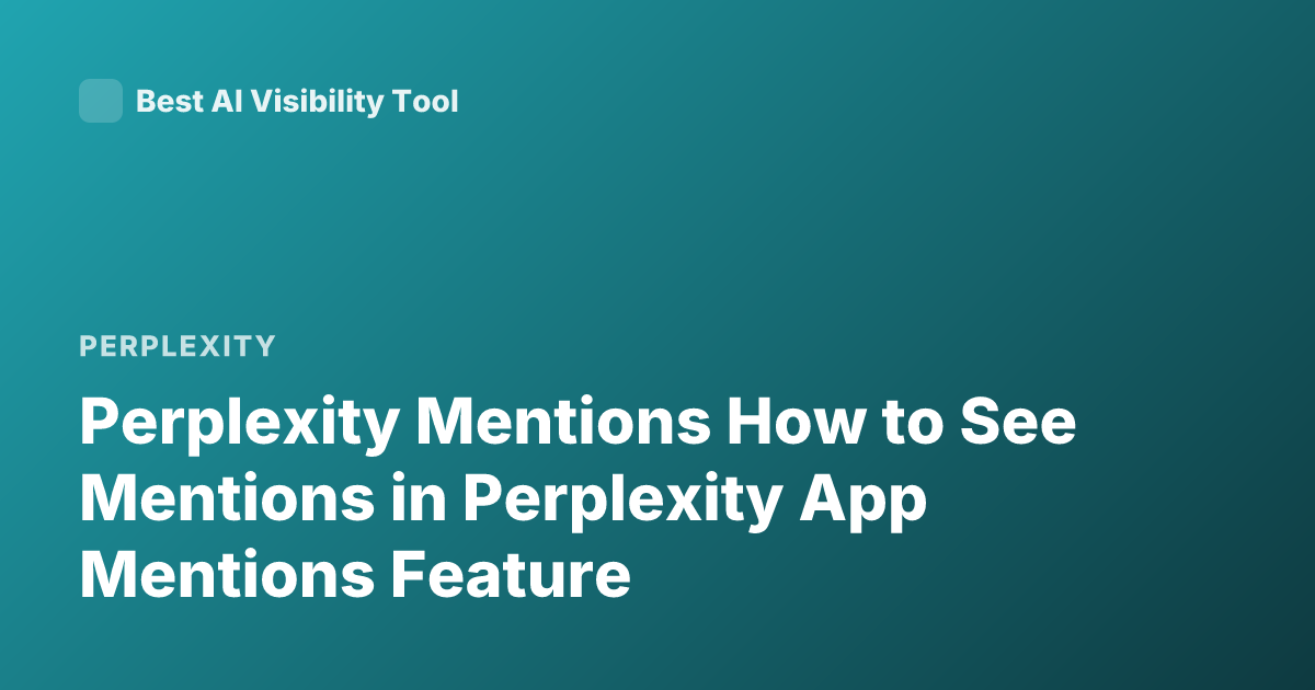 Perplexity Mentions How to See Mentions in Perplexity App Mentions Feature