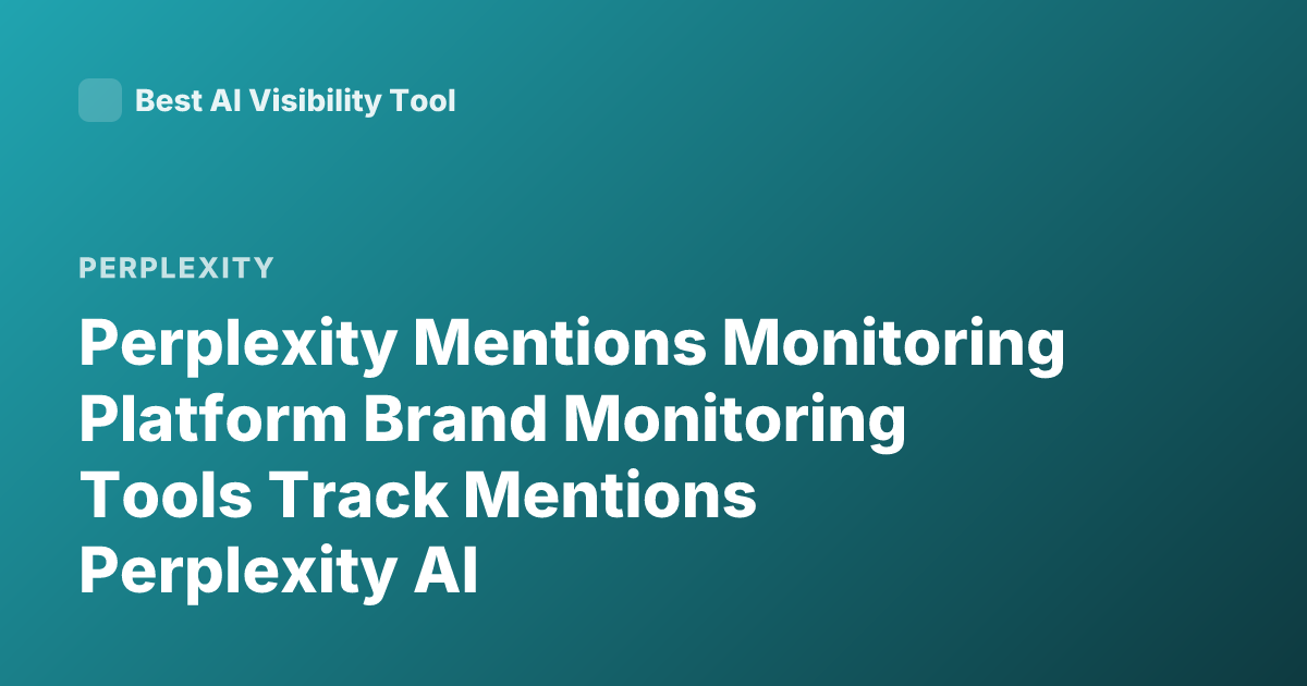 Perplexity Mentions Monitoring Platform Brand Monitoring Tools Track Mentions Perplexity AI
