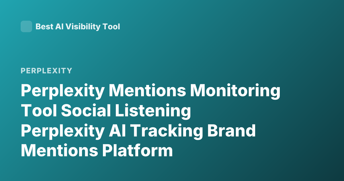 Perplexity Mentions Monitoring Tool Social Listening Perplexity AI Tracking Brand Mentions Platform