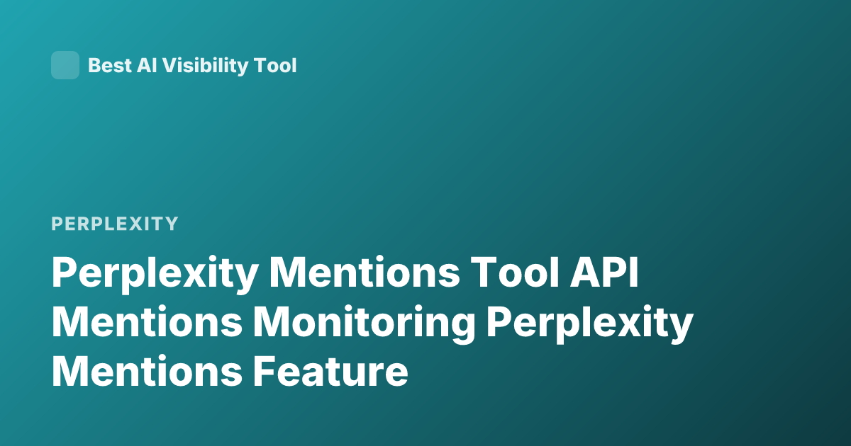 Perplexity Mentions Tool API Mentions Monitoring Perplexity Mentions Feature