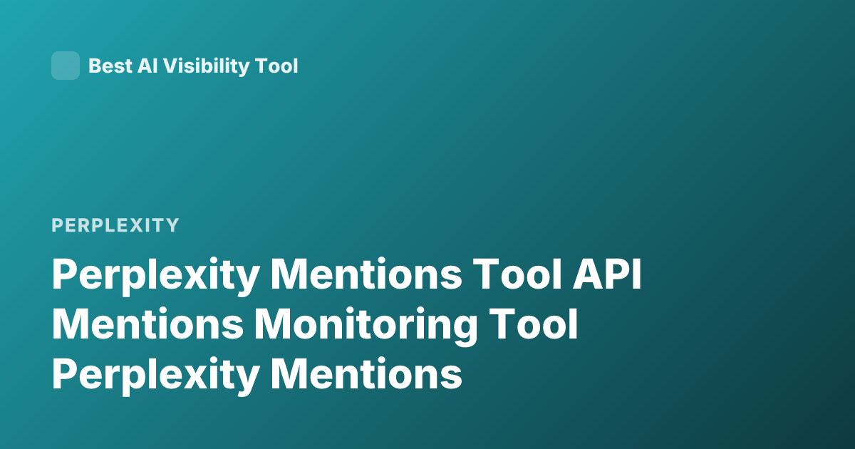 Perplexity Mentions Tool API Mentions Monitoring Tool Perplexity Mentions