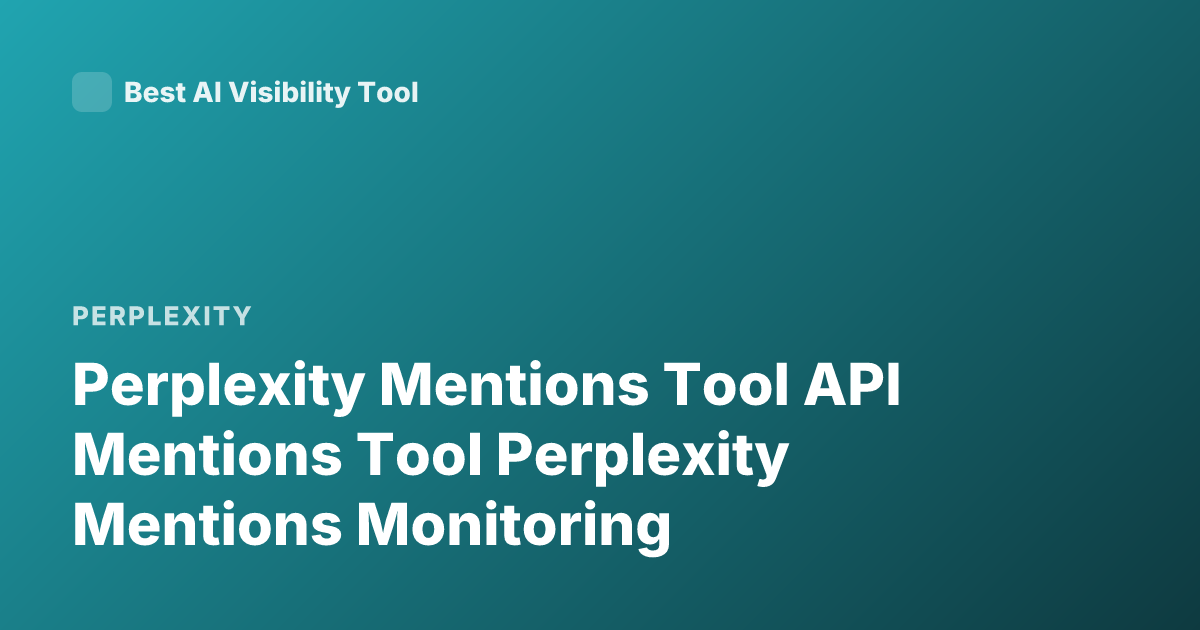 Perplexity Mentions Tool API Mentions Tool Perplexity Mentions Monitoring