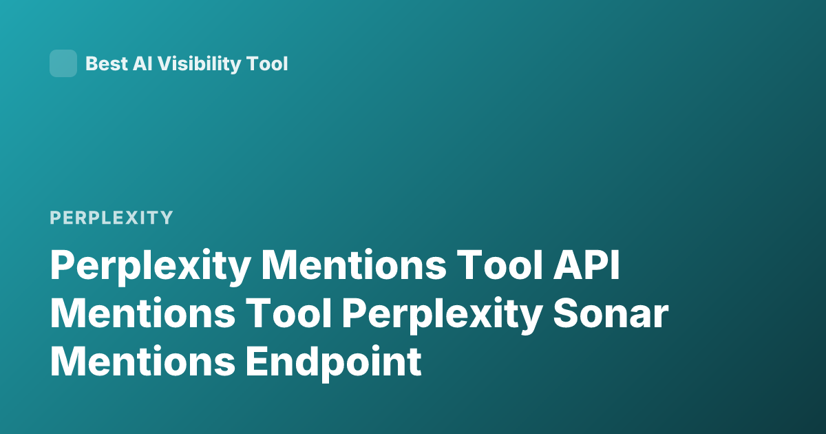 Perplexity Mentions Tool API Mentions Tool Perplexity Sonar Mentions Endpoint