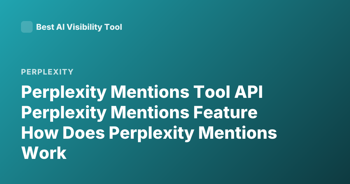 Perplexity Mentions Tool API Perplexity Mentions Feature How Does Perplexity Mentions Work