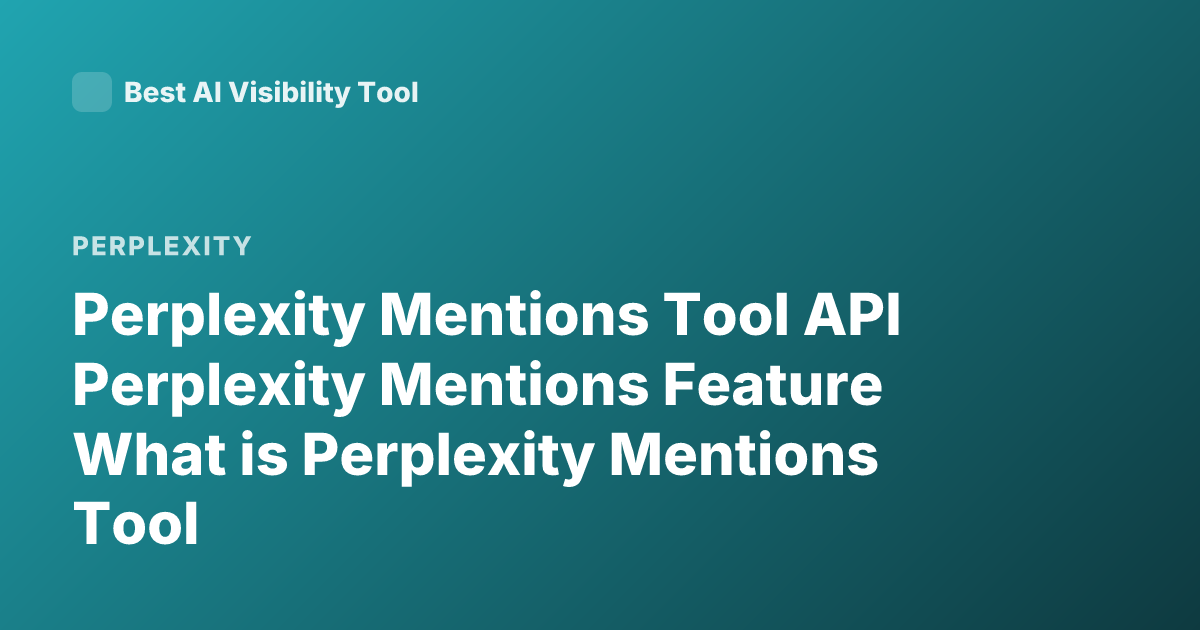 Perplexity Mentions Tool API Perplexity Mentions Feature What is Perplexity Mentions Tool
