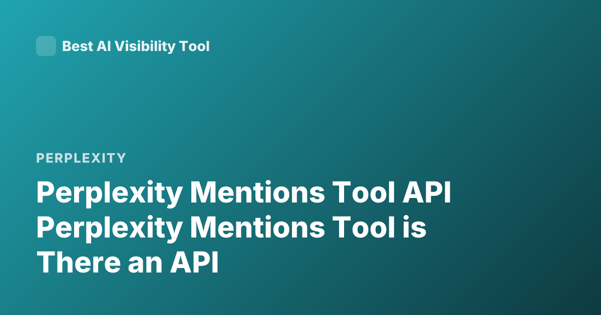 Perplexity Mentions Tool API Perplexity Mentions Tool is There an API