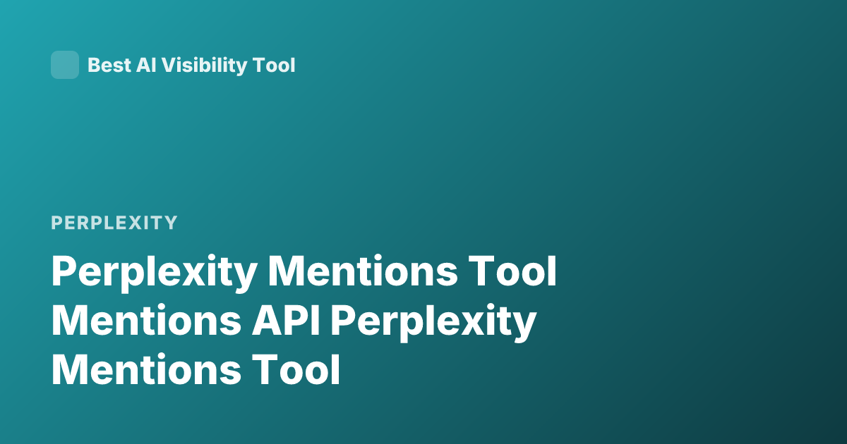 Perplexity Mentions Tool Mentions API Perplexity Mentions Tool