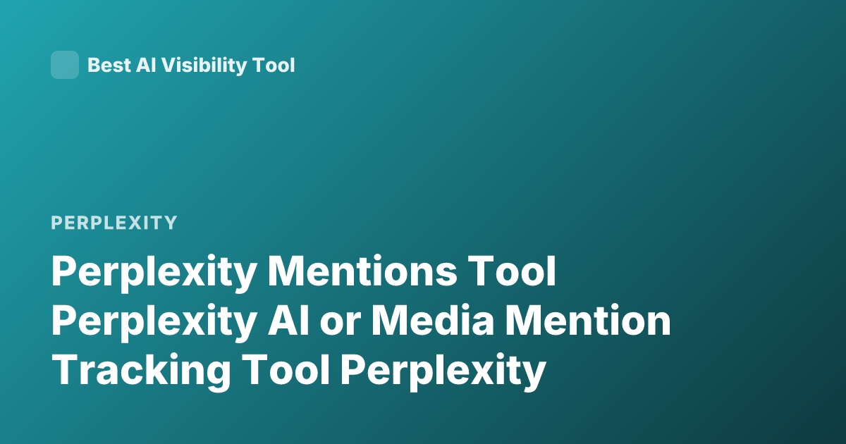 Perplexity Mentions Tool Perplexity AI or Media Mention Tracking Tool Perplexity