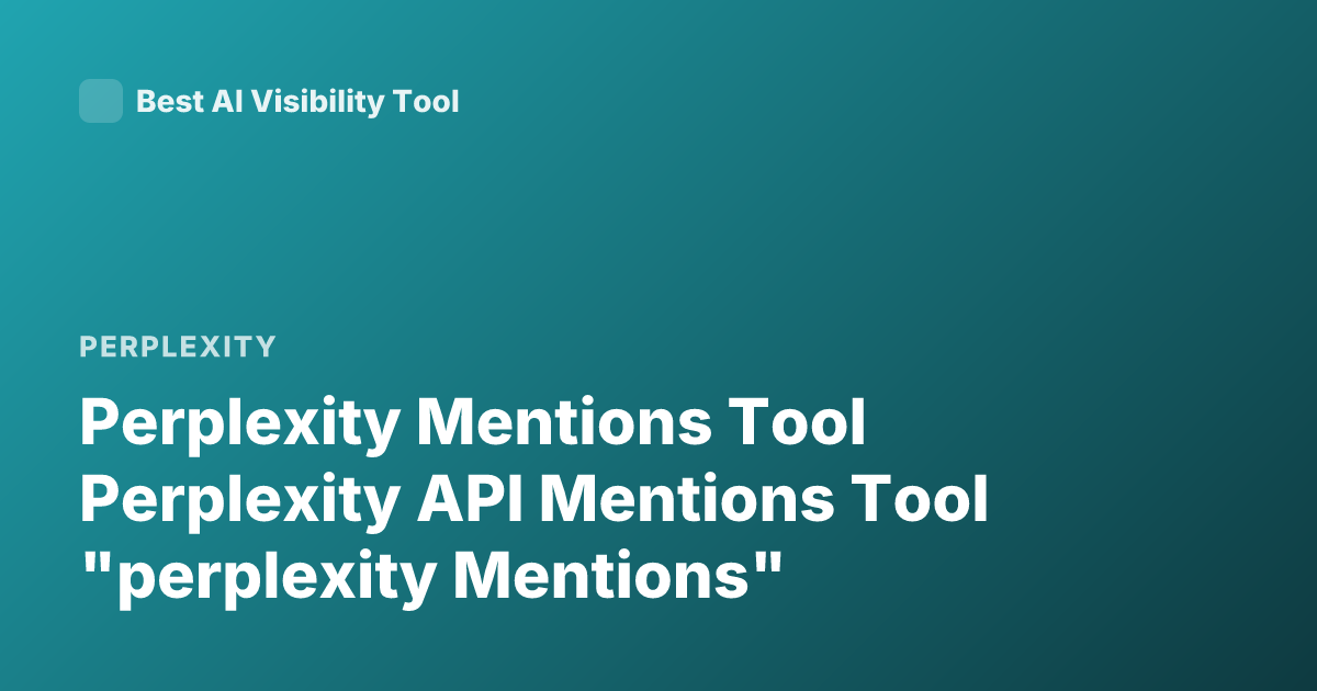 Perplexity Mentions Tool Perplexity API Mentions Tool "perplexity Mentions"