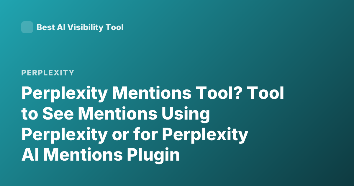 Perplexity Mentions Tool? Tool to See Mentions Using Perplexity or for Perplexity AI Mentions Plugin