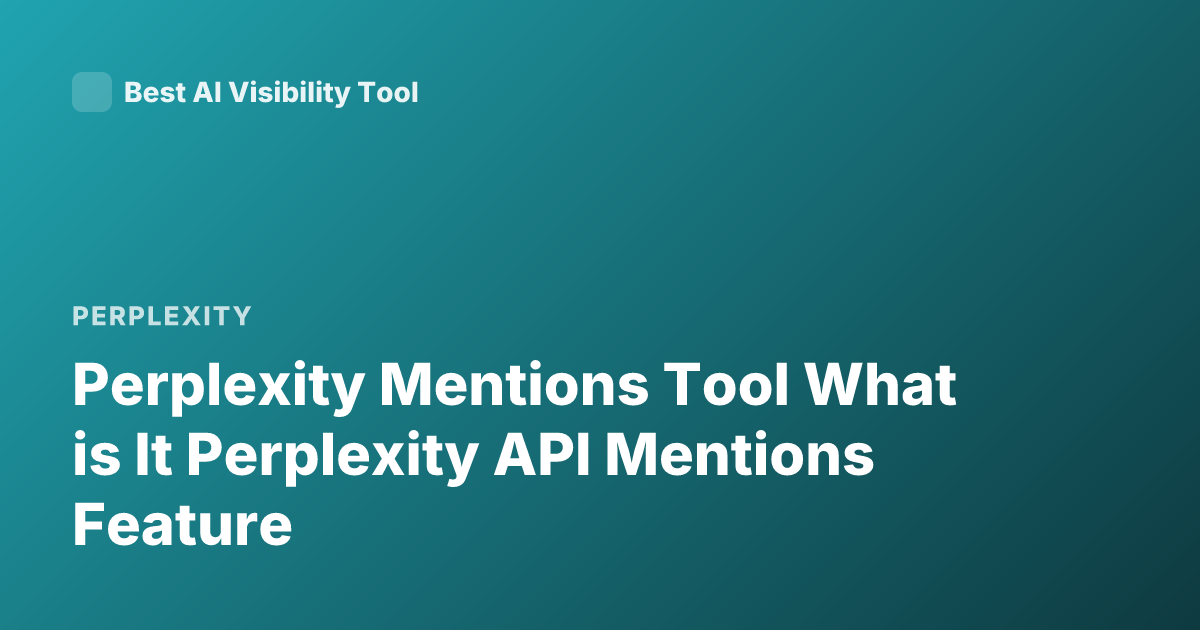 Perplexity Mentions Tool What is It Perplexity API Mentions Feature