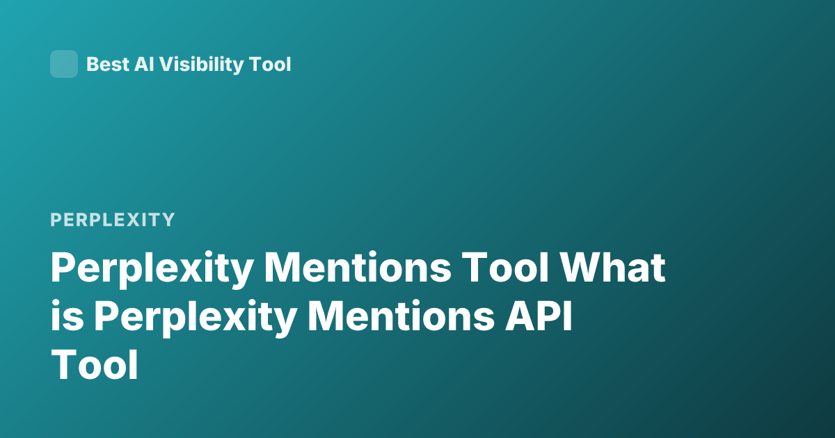 Perplexity Mentions Tool What is Perplexity Mentions API Tool
