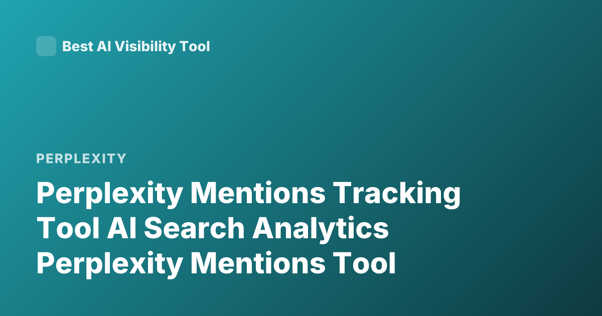 Perplexity Mentions Tracking Tool AI Search Analytics Perplexity Mentions Tool