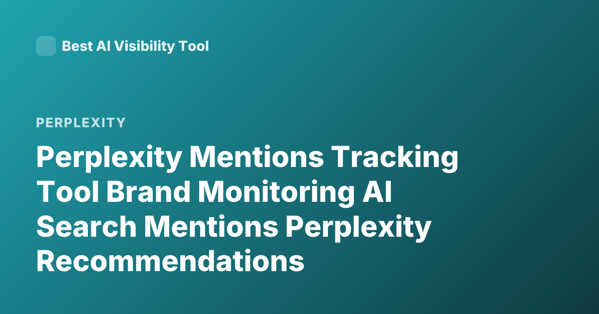 Perplexity Mentions Tracking Tool Brand Monitoring AI Search Mentions Perplexity Recommendations