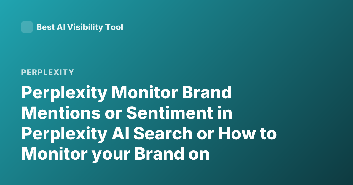 Perplexity Monitor Brand Mentions or Sentiment in Perplexity AI Search or How to Monitor your Brand on Perplexity