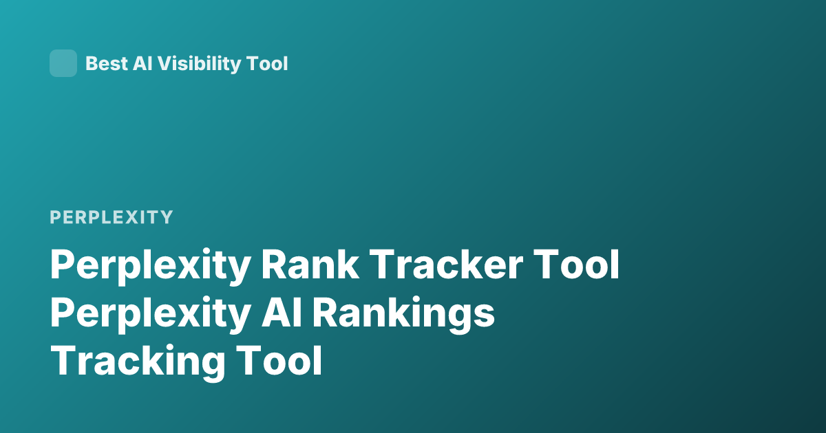 Perplexity Rank Tracker Tool Perplexity AI Rankings Tracking Tool