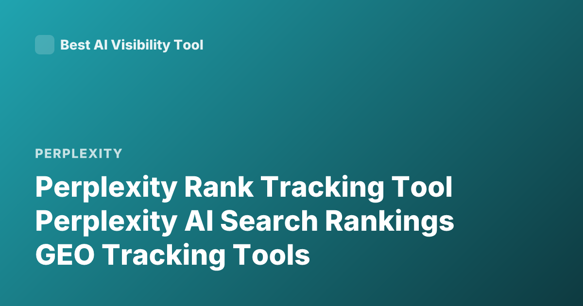 Perplexity Rank Tracking Tool Perplexity AI Search Rankings GEO Tracking Tools