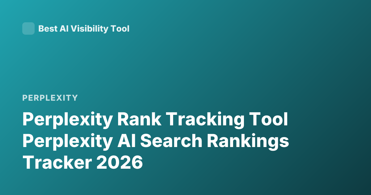 Perplexity Rank Tracking Tool Perplexity AI Search Rankings Tracker 2026